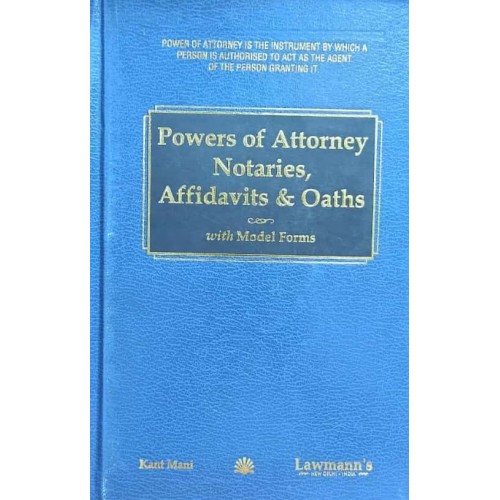 Lawmann's Powers of Attorney Notaries, Affidavits & Oaths with Model Forms by Kant Mani | Kamal Publishers